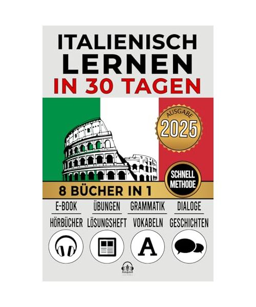 ITALIENISCH LERNEN IN 30 TAGEN: 8 Bücher in 1: Ein innovativer Ansatz, schnelle Methode, Kurzgeschichten, Grammatik ,Konversation, Übungen und Vokabeln + 1 E-Book und 9 Hörbücher. A1,A2,B1,B2,C1,C2