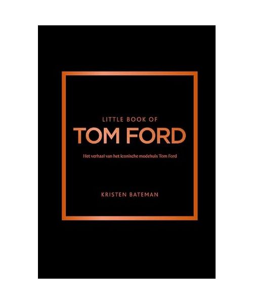 Little Book of Tom Ford: Het verhaal van het iconische modehuis Tom Ford (Little Book-serie)