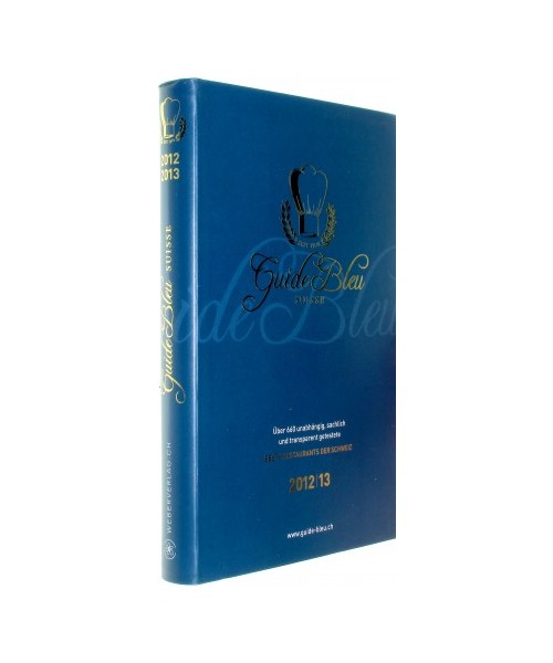 Guide Bleu Suisse - Schweizer Gastroführer 2012/13: Über 660 unabhängig, sachlich und transparent getestete beste Restaurants der Schweiz