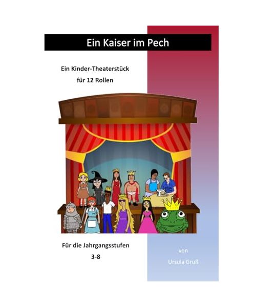 Ein Kaiser im Pech: Ein Kinder-Theaterstück für 12 Rollen (Theaterstücke für Kinder)