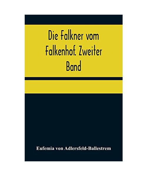 Die Falkner vom Falkenhof. Zweiter Band