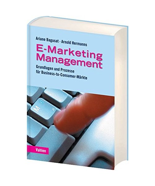 E-Marketing-Management: Grundlagen und Prozess für Business-to-Consumer-Märkte