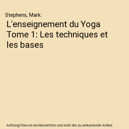 L'enseignement du Yoga Tome 1: Les techniques et les bases