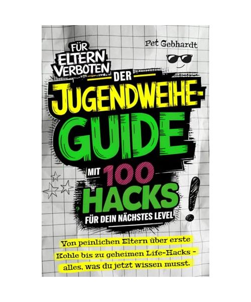 Der Jugendweihe-Guide mit 100 Hacks für dein nächstes Level: Von peinlichen Eltern über erste Kohle bis zu geheimen Life-Hacks – alles, was du jetzt wissen musst | Das perfekte Jugendweihe-Geschenk