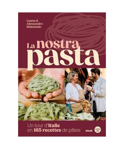 La Nostra Pasta: Un tour d'Italie de la pâtes. Histoire, techniques et recettes