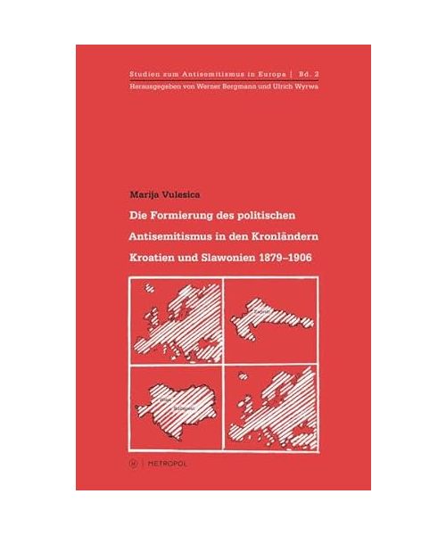 Die Formierung des politischen Antisemitismus in den Kronländern Kroatien-Slawonien 1879?1906