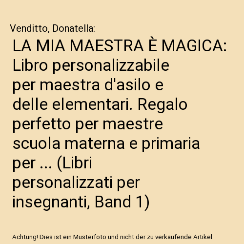 LA MIA MAESTRA È MAGICA: Libro personalizzabile per maestra d'asilo e delle elementari. Regalo perfetto per maestre scuola materna e primaria per ... (Libri personalizzati per insegnanti, Band 1)
