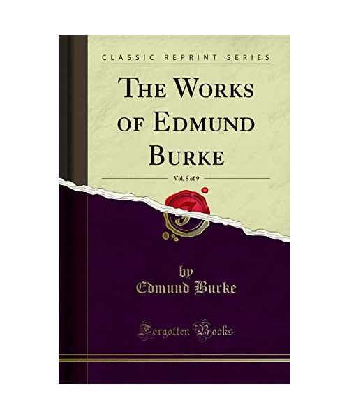 The Works of Edmund Burke, Vol. 8 of 9 (Classic Reprint)