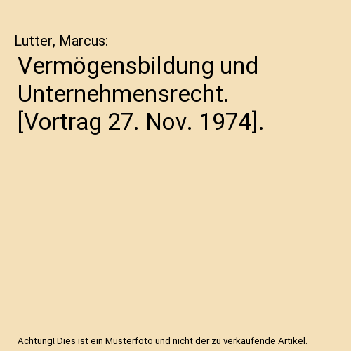 Vermögensbildung und Unternehmensrecht. [Vortrag 27. Nov. 1974].