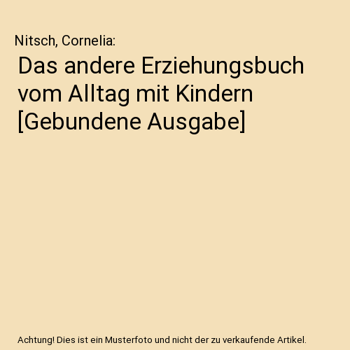 Das andere Erziehungsbuch vom Alltag mit Kindern [Gebundene Ausgabe]