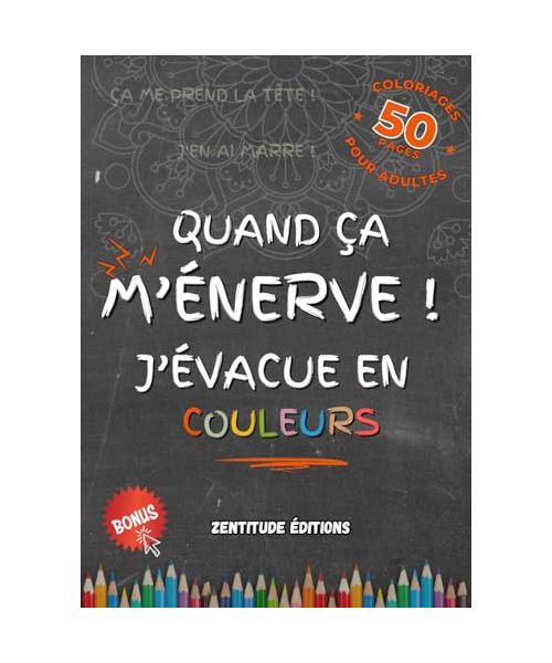 Quand ça M'ÉNERVE ! J’évacue en Couleurs: 50 Expressions Spontanées du Quotidien à colorier pour Libérer vos Tensions, Apaiser vos Émotions et ... pour Adultes. (Expressions à colorier)