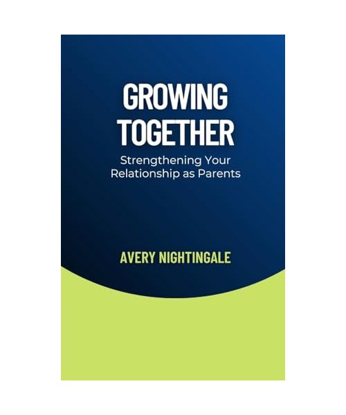 Growing Together: Strengthening Your Relationship as Parents