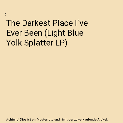 The Darkest Place I´ve Ever Been (Light Blue Yolk Splatter LP)