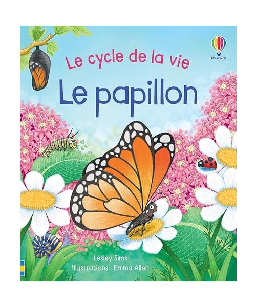 Le papillon - Le cycle de la vie