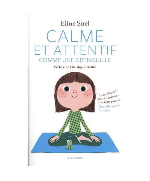 Calme et attentif comme une grenouille: La méditation pour les enfants... avec leurs parents