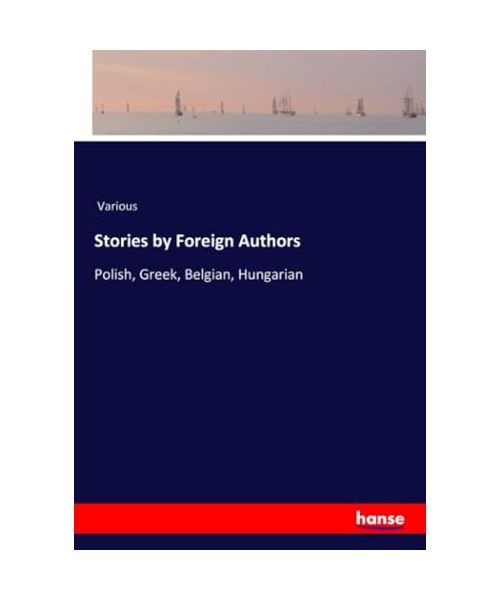 Stories by Foreign Authors: Polish, Greek, Belgian, Hungarian