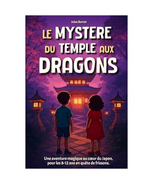 Le Mystère du Temple aux Dragons: Livre pour enfant de 8 à 12 ans - Un Roman d'aventure fantastique, illustré, pour les passionnés du Japon (Le Secret des Sept Dragons)
