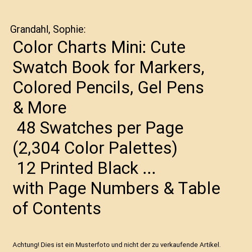 Color Charts Mini: Cute Swatch Book for Markers, Colored Pencils, Gel Pens & More | 48 Swatches per Page (2,304 Color Palettes) | 12 Printed Black ... with Page Numbers & Table of Contents