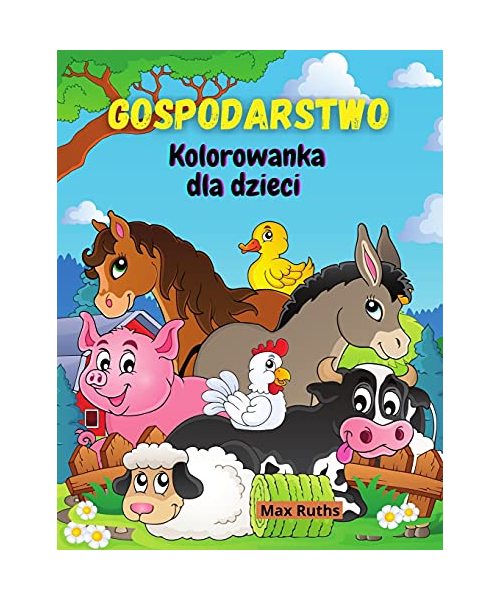 Gospodarstwo Kolorowanka dla dzieci: Kolorowanka ze zwierzętami hodowlanymi dla chlopców i dziewcząt, dzieci w wieku 2-4 4-8 lat ze stronami