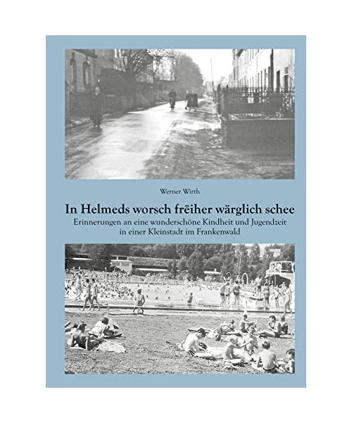 In Helmeds worsch freiher wärglich schee: Erinnerungen an eine wunderschöne Kindheit und Jugendzeit