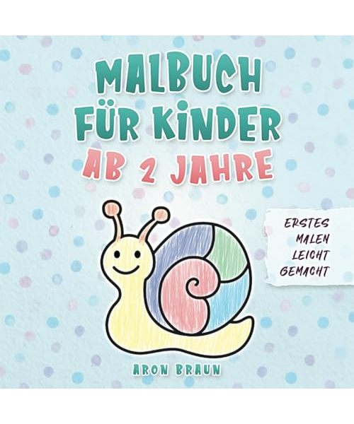 Malbuch Kinder ab 2: Erstes Malen leicht gemacht. Beschäftigung pur! Mit abwechslungsreichen und beliebten Motiven. Das perfekte Geschenk für kleine Künstler