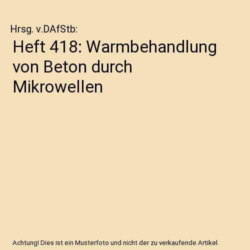 Heft 418: Warmbehandlung von Beton durch Mikrowellen