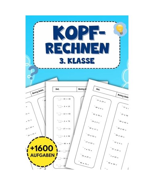 Kopfrechnen 3. Klasse: Mathe Übungsheft mit Über 1600 Aufgaben für Addition, Subtraktion, Multiplikation und Division