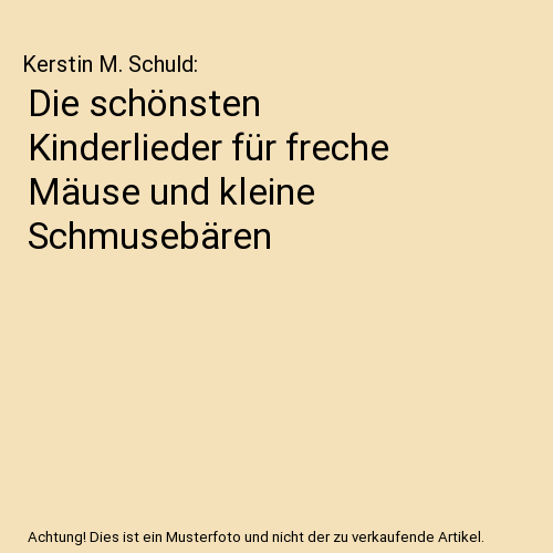 Die schönsten Kinderlieder für freche Mäuse und kleine Schmusebären