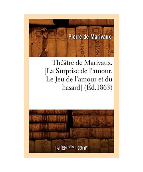 Théâtre de Marivaux. [La Surprise de l'amour. Le Jeu de l'amour et du hasard] (Éd.1863)