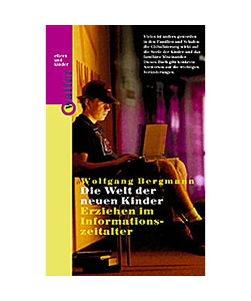 Die Welt der neuen Kinder: Erziehen im Informationszeitalter