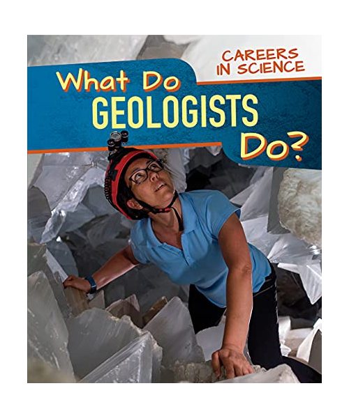What Do Geologists Do? (Careers in Science)