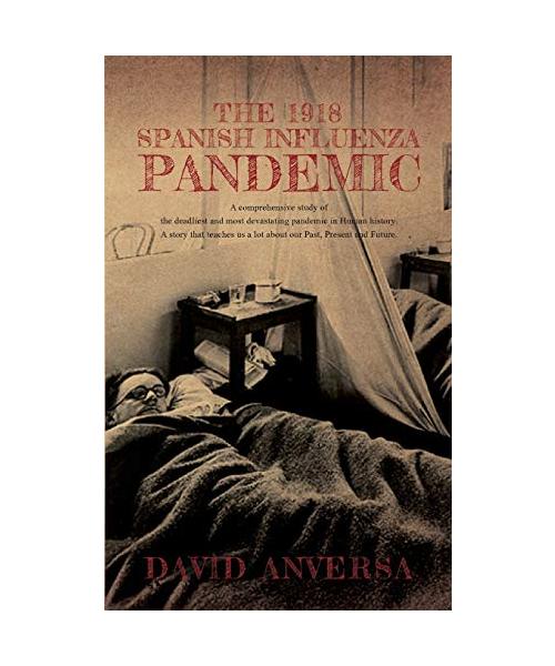 The 1918 Spanish Influenza Pandemic: A comprehensive study of the deadliest and most devastating pandemic in Human History. A story that teaches us a