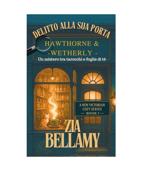 Delitto alla sua porta: Un Accogliente Mistero Vittoriano di Erbe, Fantasmi e una Sospettata Decisamente poco Signorile (Un mistero tra tarocchi e foglie di tè - Italian, Band 1)