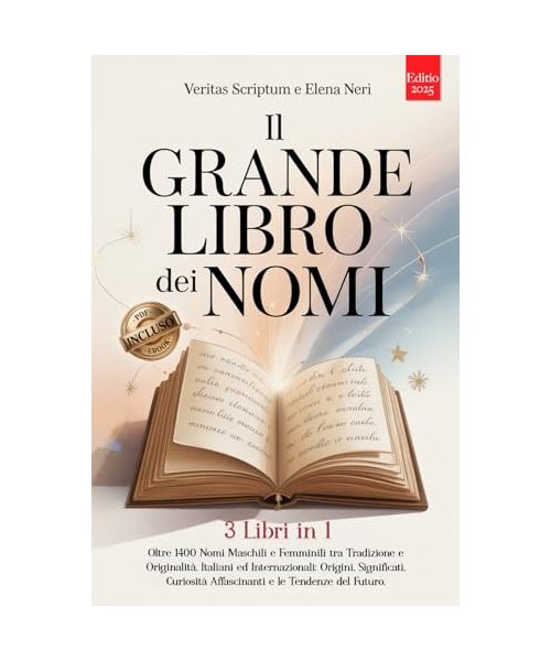 IL GRANDE LIBRO DEI NOMI: 3 LIBRI IN 1: Oltre 1400 Nomi Maschili e Femminili tra Tradizione e Originalità, Italiani e Stranieri: Origini, Significati, Curiosità e Tendenze del Futuro. +Extra INCLUSI