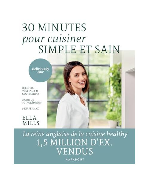 30 minutes pour cuisiner simple et sain: Recettes végétales et gourmandes