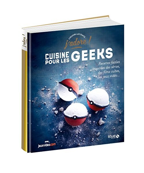 La cuisine pour les geeks - J'adore: Recettes faciles inspirées des séries, des films cultes, des jeux vidéos...
