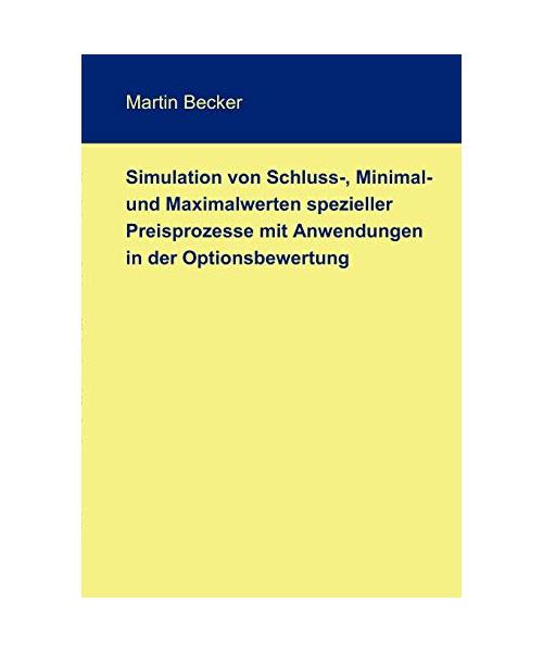 Simulation von Schluss-, Minimal- und Maximalwerten spezieller Preisprozesse mit Anwendungen in der Optionsbewertung