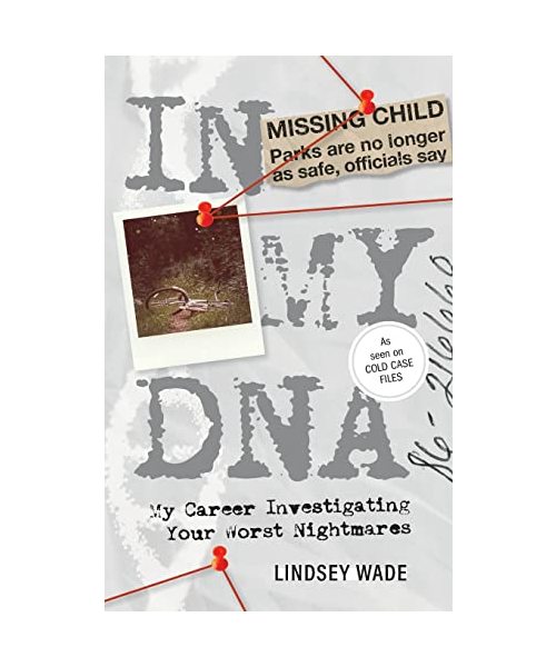 In My DNA: My Career Investigating Your Worst Nightmares