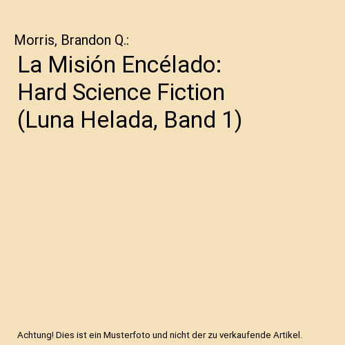 La Misión Encélado: Hard Science Fiction (Luna Helada, Band 1)