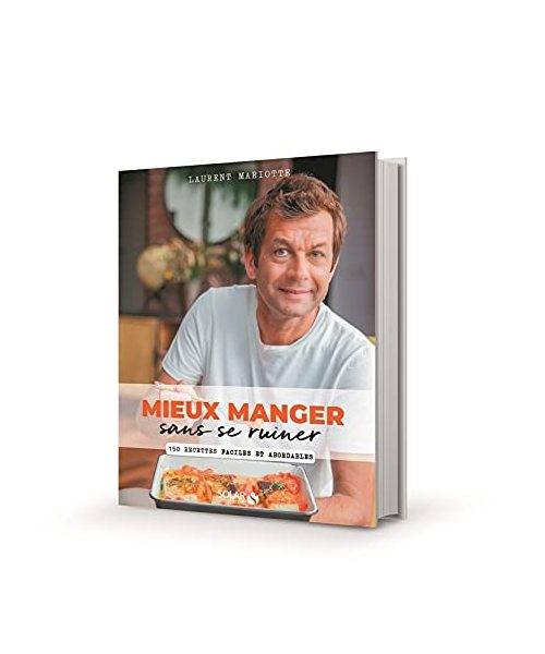 Mieux manger sans se ruiner - 150 recettes faciles et abordables