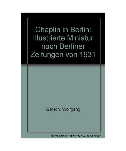 Chaplin in Berlin. Illustrierte Miniatur nach Berliner Zeitungen von 1931