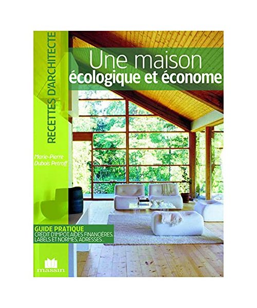 Maison Ecologique et Econome (la): Guide pratique crédit d'impôt, aides financières, labels et normes adresses