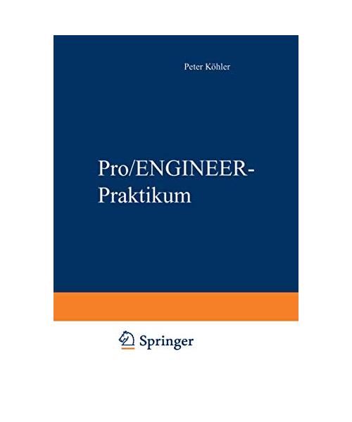 Pro/ENGINEER-Praktikum: Arbeitstechniken der parametrischen 3D-Konstruktion (Studium Technik)