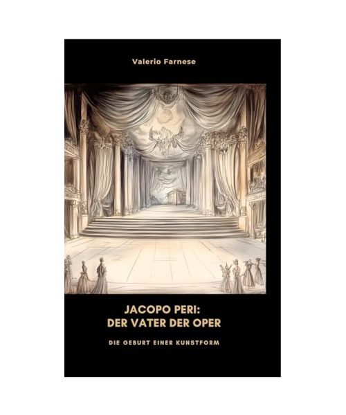 Jacopo Peri: Der Vater der Oper