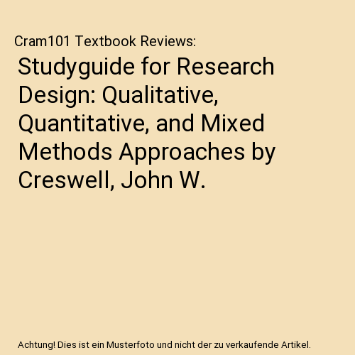 Studyguide for Research Design: Qualitative, Quantitative, and Mixed Methods Approaches by Creswell, John W.