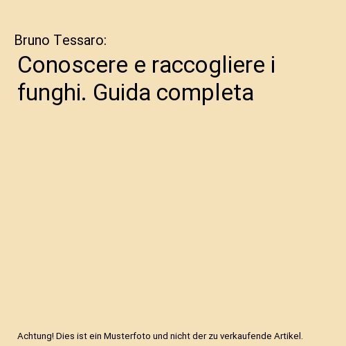 Conoscere e raccogliere i funghi. Guida completa
