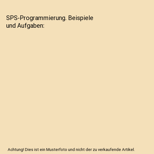 SPS-Programmierung. Beispiele und Aufgaben