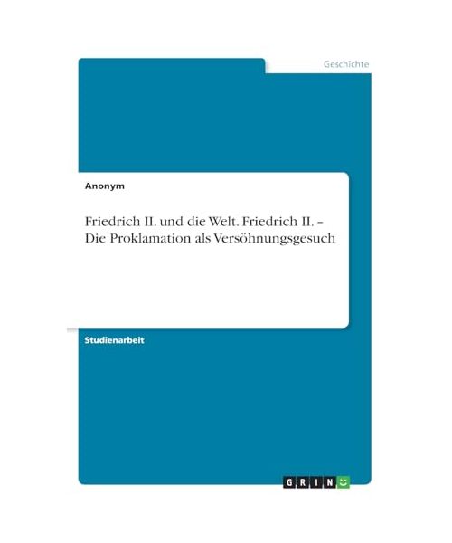 Friedrich II. und die Welt. Friedrich II. - Die Proklamation als Versöhnungsgesuch