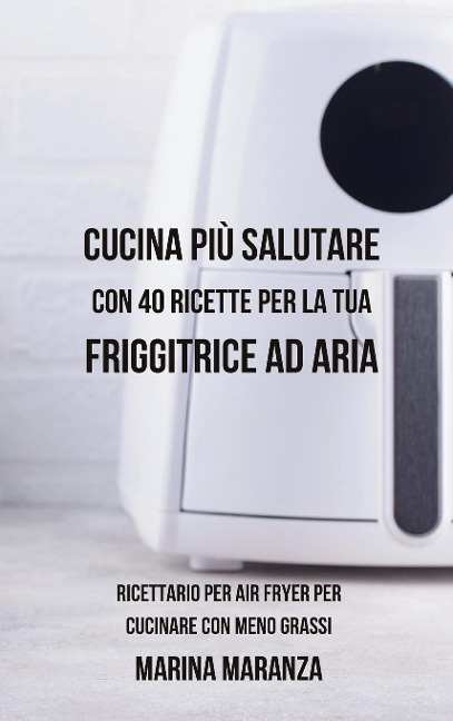 Cucina più Salutare con 40 Ricette per la tua Friggitrice ad Aria