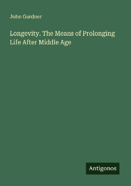 Longevity. The Means of Prolonging Life After Middle Age